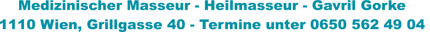 Medizinischer Masseur - Heilmasseur - Gavril Gorke 1110 Wien, Grillgasse 40 - Termine unter 0650 562 49 04